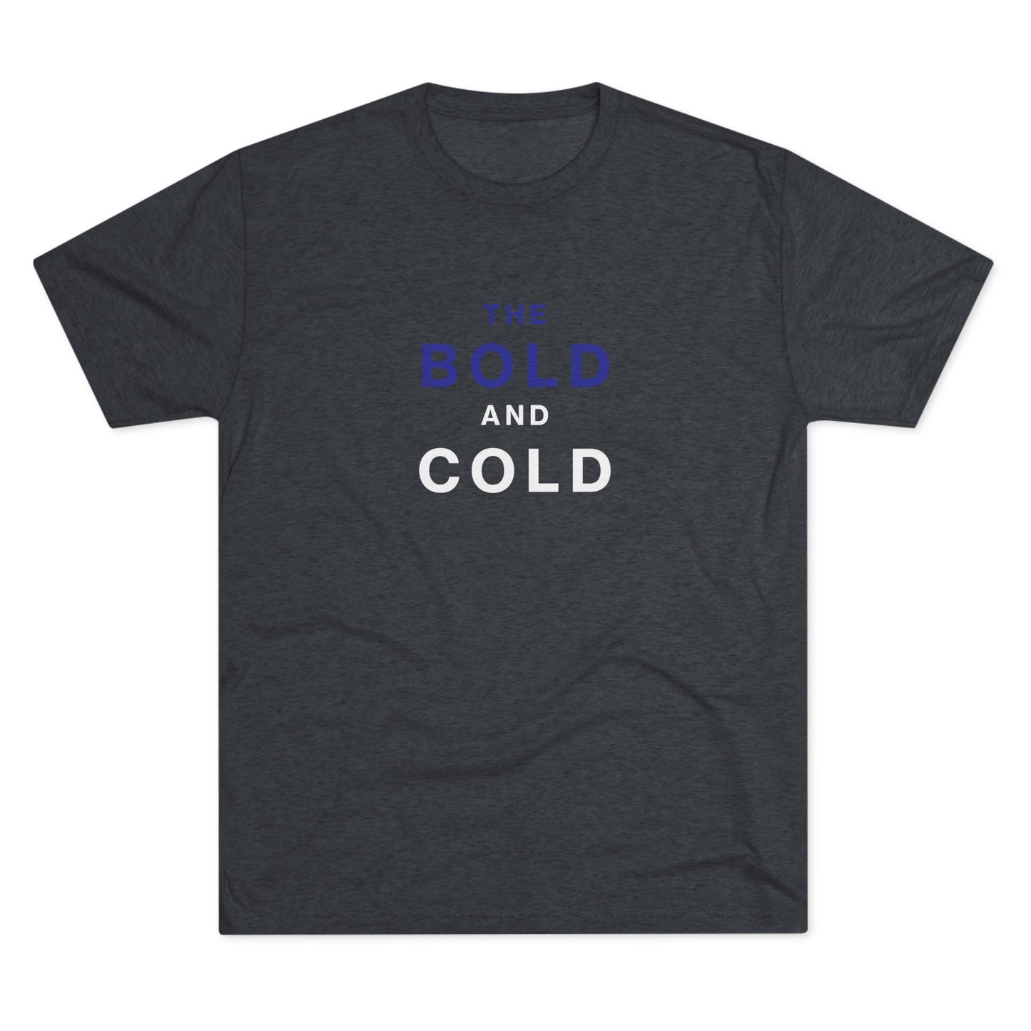 The Bold and Cold - Unisex Tri-Blend Crew Tee - Comfortable & Stylish Casual Wear