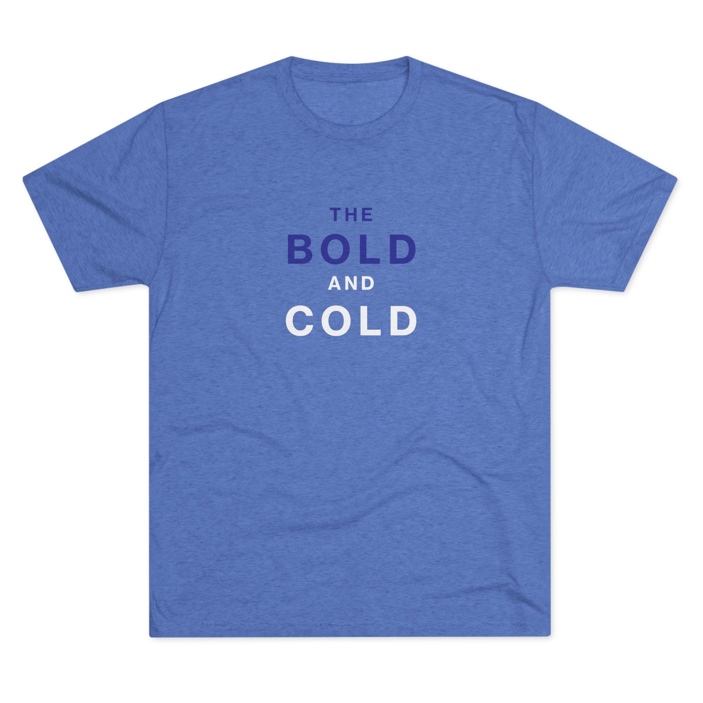 The Bold and Cold - Unisex Tri-Blend Crew Tee - Comfortable & Stylish Casual Wear